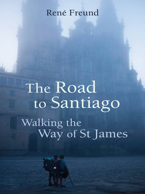 Title details for The Road to Santiago by René Freund - Available